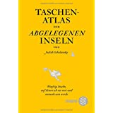 Taschenatlas der abgelegenen Inseln: Fünfzig Inseln, auf denen ich nie war und niemals sein werde