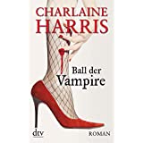 Ball der Vampire: Roman (Sookie Stackhouse, Band 6)