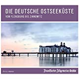 Die deutsche Ostseeküste: Von Flensburg bis Zinnowitz
