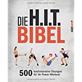 Die H.I.T.-Bibel: 500 hochintensive Übungen für Ihr Power-Workout