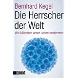 Die Herrscher der Welt: Wie Mikroben unser Leben bestimmen (Taschenbücher)