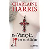 Der Vampir, der mich liebte: Roman (Sookie Stackhouse, Band 4)