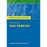 Das Parfum von Patrick Süskind.: Textanalyse und Interpretation mit ausführlicher Inhaltsangabe und Abituraufgaben mit Lösung
