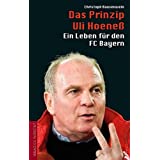 Das Prinzip Uli Hoeneß: Ein Leben für den FC Bayern