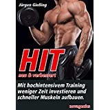 HIT - neu & verbessert: Mit hochintensivem Training weniger Zeit investieren und schneller Muskeln aufbauen