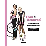 Frau & Rennrad: Handbuch für die Hobbyradsportlerin