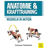 Anatomie und Krafttraining (Anatomie & Sport, Band 1): Muskeln in Aktion
