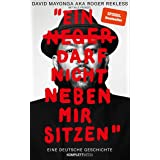 Ein N**** darf nicht neben mir sitzen: Eine deutsche Geschichte