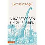 Ausgestorben, um zu bleiben: Dinosaurier und ihre Nachfahren