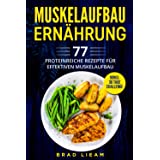 Muskelaufbau Ernährung: 77 proteinreiche Rezepte für effektiven Muskelaufbau. Inkl. BONUS: 30 Tage Challenge.