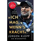 "Ich mag, wenn's kracht.": Jürgen Klopp. Die Biographie