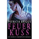 Feuerkuss: Mercy Thompson 12 - Roman (Mercy-Thompson-Reihe, Band 12)