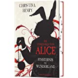 Die Chroniken von Alice - Finsternis im Wunderland: Roman (Die Dunklen Chroniken, Band 1)