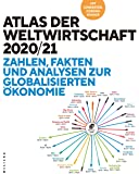 Atlas der Weltwirtschaft: Zahlen, Fakten und Analysen zur globalisierten Ökonomie