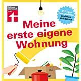 Meine erste eigene Wohnung: 333 Tipps zum Umziehen, Einziehen, Wohlfühlen - Mietvertrag prüfen - Heimwerken von Stiftung Ware