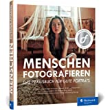 Menschen fotografieren: Inspirierende Projekte für Ihre Porträtfotografie – mit Blitz und natürlichem Licht