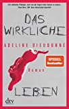 Das wirkliche Leben: Roman