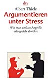 Argumentieren unter Stress: Wie man unfaire Angriffe erfolgreich abwehrt
