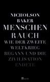 Menschenrauch Wie Der Zweite Weltkrieg Begann Und Die Zivilisation Endete