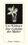 Urs Widmer Der Geliebte der Mutter