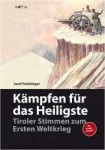 Kämpfen für das Heiligste Tiroler Stimmen zum Ersten Weltkrieg
