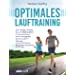 Optimales Lauftraining: Vom richtigen Einstieg bis zum Halbmarathon - Bewährte Trainingspläne vom Profi - Motivation, Ausrüstung, Ernährung - Tipps, Technik, Taktik