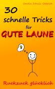 30 schnelle Tricks für gute Laune: Ruckzuck glücklich