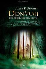 Band I Dionarah - Das Geheimnis der Kelten: Band 1