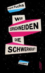 Wir zerschneiden die Schwerkraft: Erzählungen