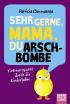 Sehr gerne Mama, du Arschbombe