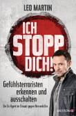 Ich stopp dich! - Gefühlsterroristen erkennen und ausschalten - Ein Ex-Agent im Einsatz gegen Nervenkiller
