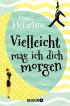 Vielleicht mag ich dich morgen: Roman