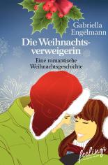 Die Weihnachtsverweigerin: Ein romantische Weihnachtsgeschichte