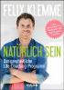 Natürlich sein: Das erste ganzheitliche Life-Coaching für Bewegung und Ernährung