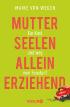 Mutterseelenalleinerziehend: Ein Kind und weg vom Fenster?
