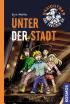 Unsichtbar und trotzdem da! - Unter der Stadt
