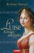 Luise. Königin aus Liebe
