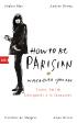 How To Be Parisian wherever you are - Liebe, Stil und Lässigkeit à la française
