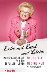 Lebe mit Lust und Liebe: Meine Ratschläge für ein erfülltes Leben