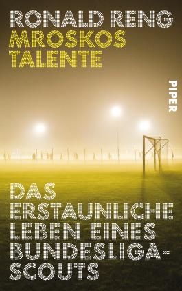 Mroskos Talente - Das erstaunliche Leben eines Bundesliga-Scouts