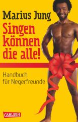 Singen können die alle! Handbuch für Negerfreunde