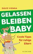 Gelassen bleiben, Baby - Coole Tipps für ruhige Eltern