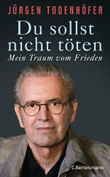 Du sollst nicht töten: Mein Traum vom Frieden