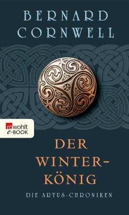 Die Artus-Chroniken. Der Winterkönig: Buch 1