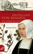 Hildegard von Bingen. Ein Leben im Licht