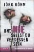 Und nie sollst du vergessen sein