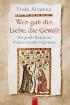 Wer gab dir, Liebe, die Gewalt