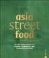asia street food - 70 authentische Rezepte aus Thailand, Laos, Kambodscha, Myanmar und Vietnam