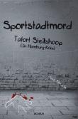 Sportstadtmord. Ein Hamburg-Krimi. Tatort Steilshoop