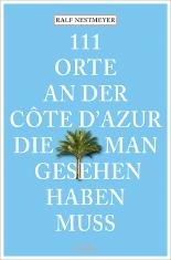 111 Orte an der Côte d Azur, die man gesehen haben muss